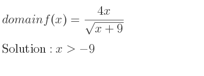 The domain of f(x)=(4x)/(sqrt(x+9)) is x>-9